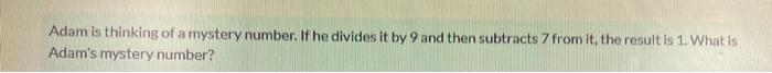Solved Adam is thinking of a mystery number. If he divides | Chegg.com