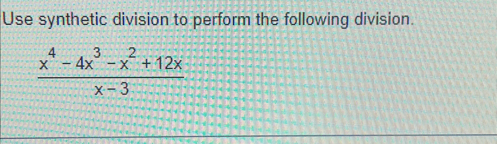 Solved Use Synthetic Division To Perform The Following