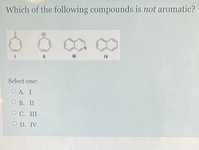 Solved Which Of The Following Compounds Is Not Aromatic