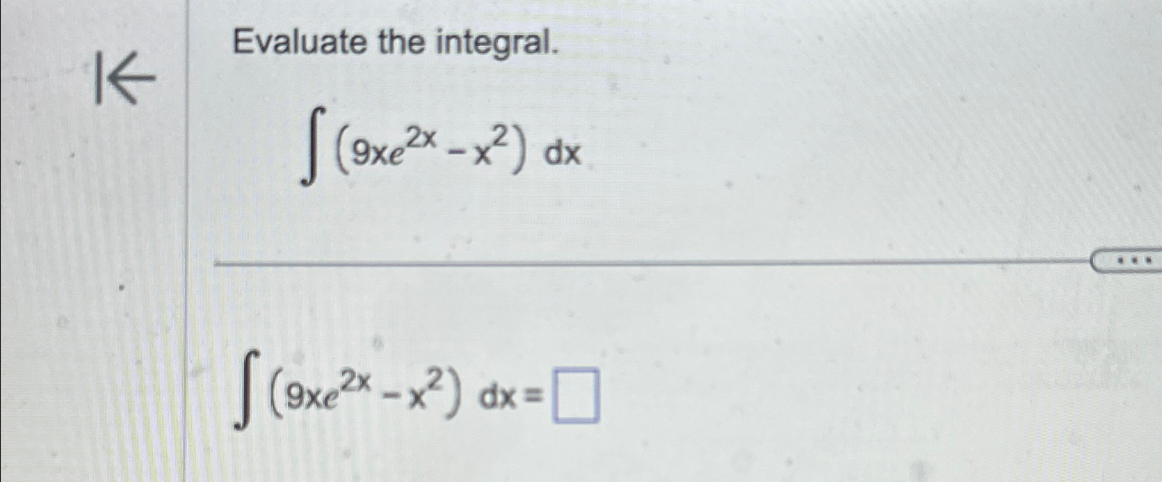 Solved Evaluate The Integral∫﻿﻿9xe2x X2dx∫﻿﻿9xe2x X2dx 1329