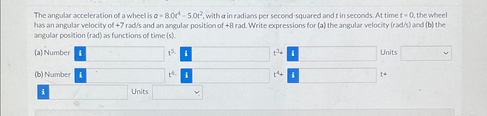 Solved The angular acceleration of a wheel is α=8.0t4-5.0t2, | Chegg.com