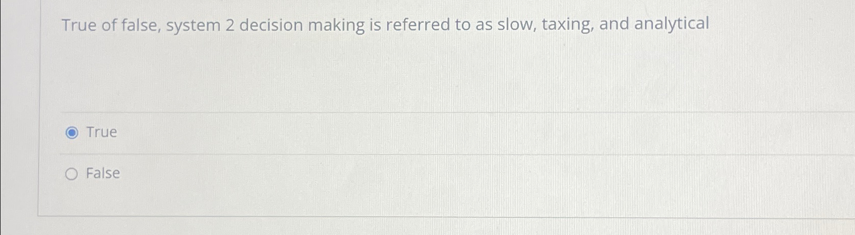Solved True of false, system 2 ﻿decision making is referred | Chegg.com
