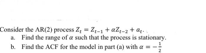Solved Consider the AR(2) process Zt = Zt-1 + a2t-2 + at. a. | Chegg.com