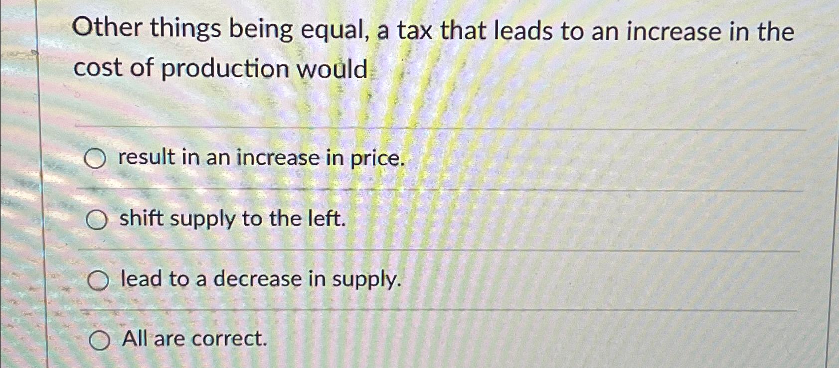 Solved Other things being equal, a tax that leads to an | Chegg.com