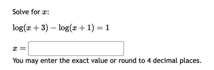 Solved Solve for x : log(x+3)−log(x+1)=1 x= You may enter | Chegg.com