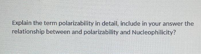 Solved Explain the term polarizability in detail, include in | Chegg.com