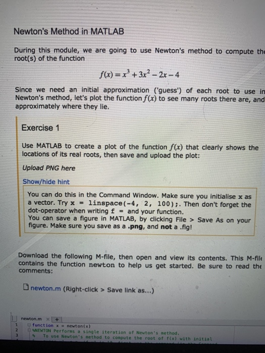 Newtons Method in MATLAB During this module, we are going to use Newtons method to compute the root(s) of the function f(x)