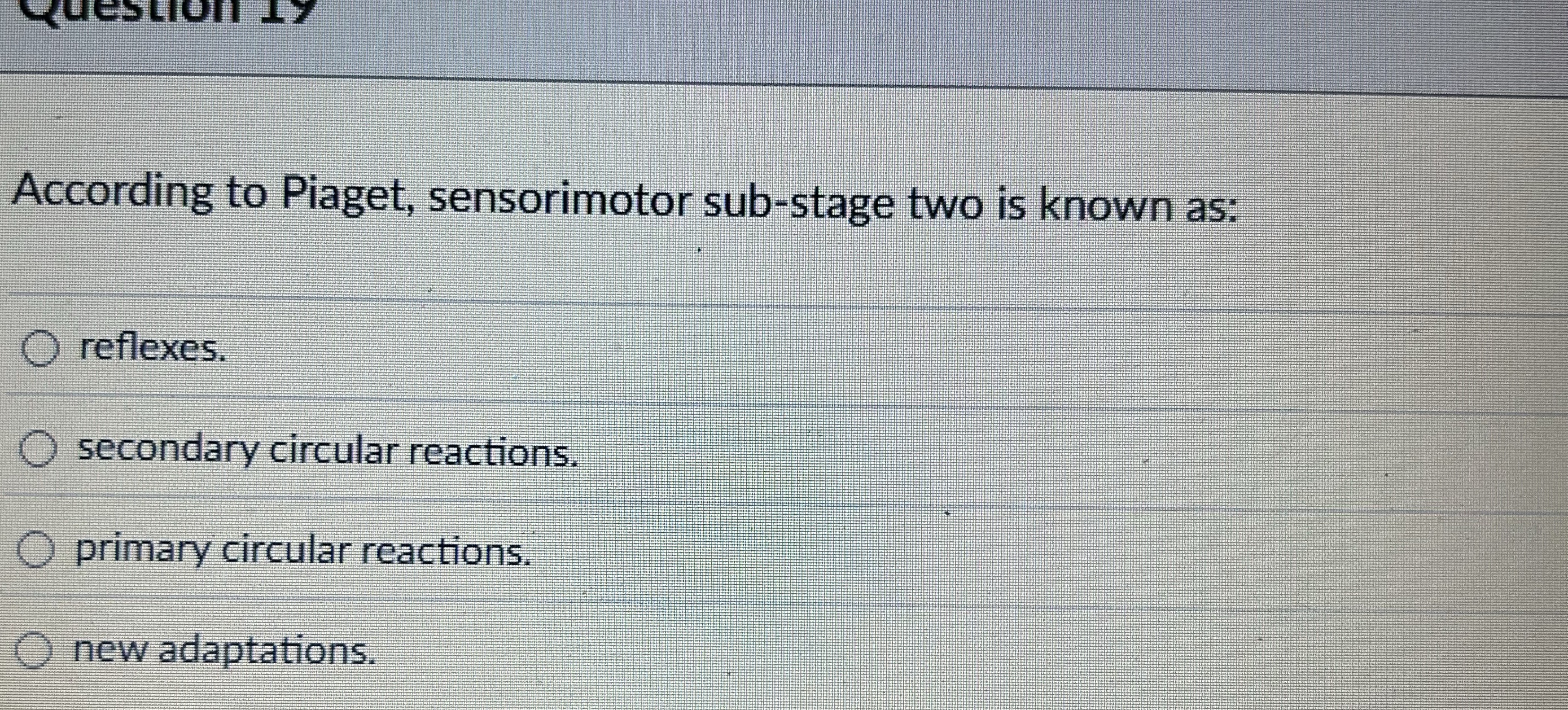 Solved According to Piaget, sensorimotor sub-stage two is | Chegg.com