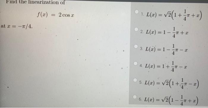 Solved Find the linearization of = 2 cos + at x = -*/4. 1. | Chegg.com