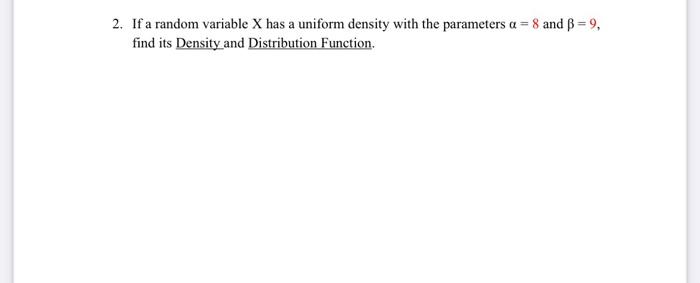 Solved 2. If a random variable X has a uniform density with | Chegg.com