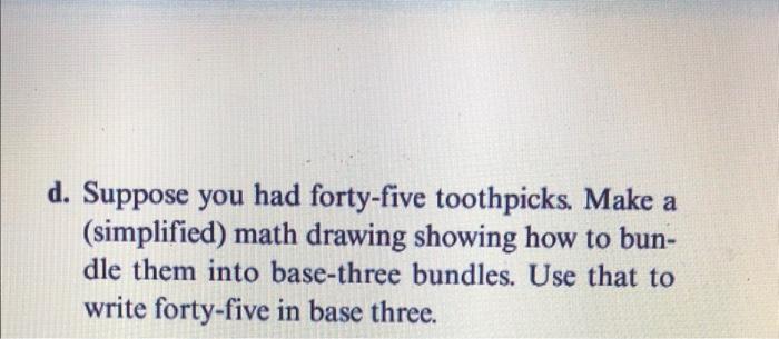 Solved d. Suppose you had forty-five toothpicks. Make a | Chegg.com