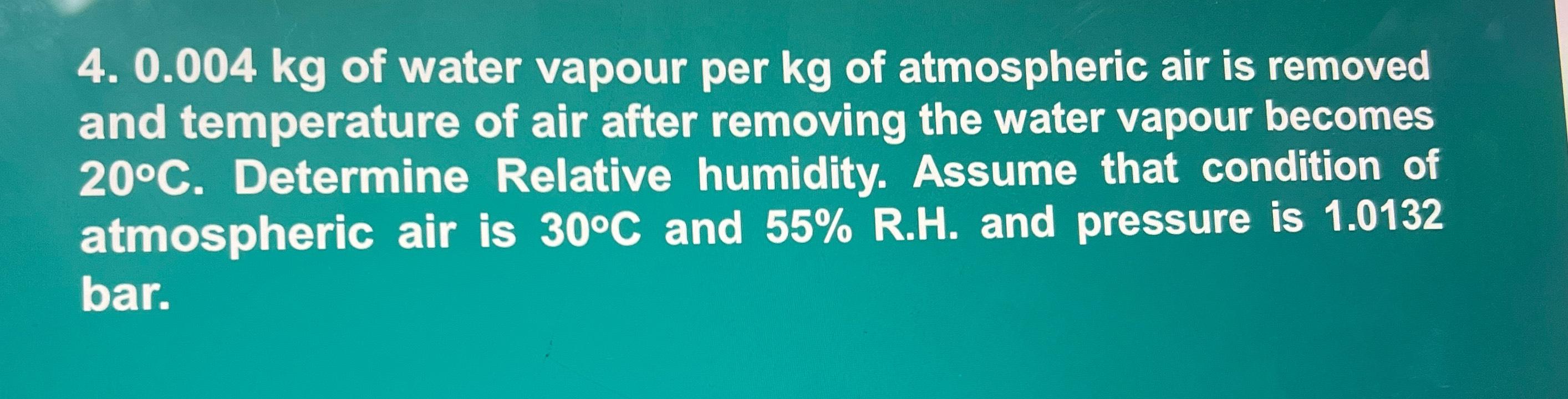 Solved 0.004kg of water vapour per kg of atmospheric air is