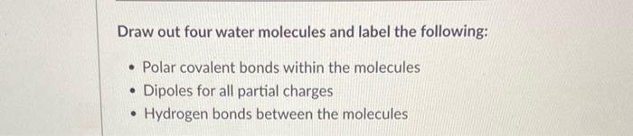 Solved Draw out four water molecules and label the | Chegg.com