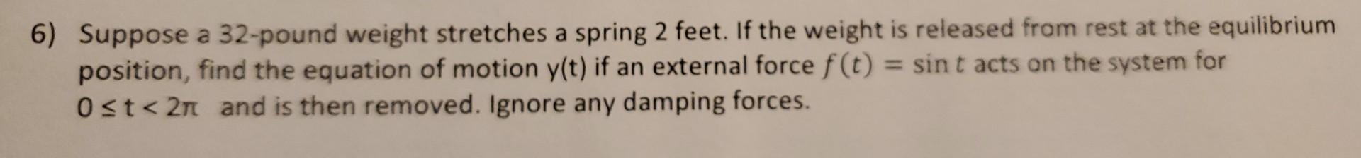 Solved 6) Suppose a 32-pound weight stretches a spring 2 | Chegg.com