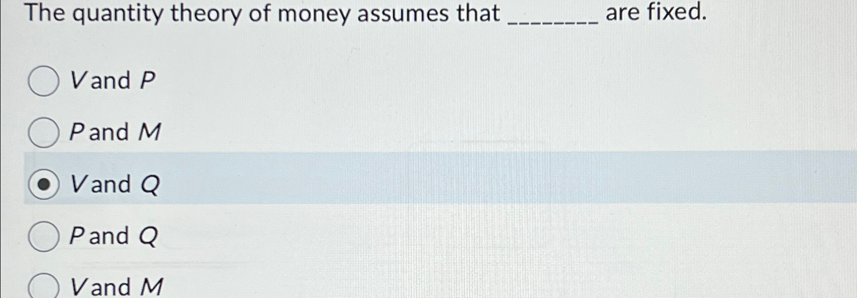 Solved The quantity theory of money assumes that are fixed.V | Chegg.com