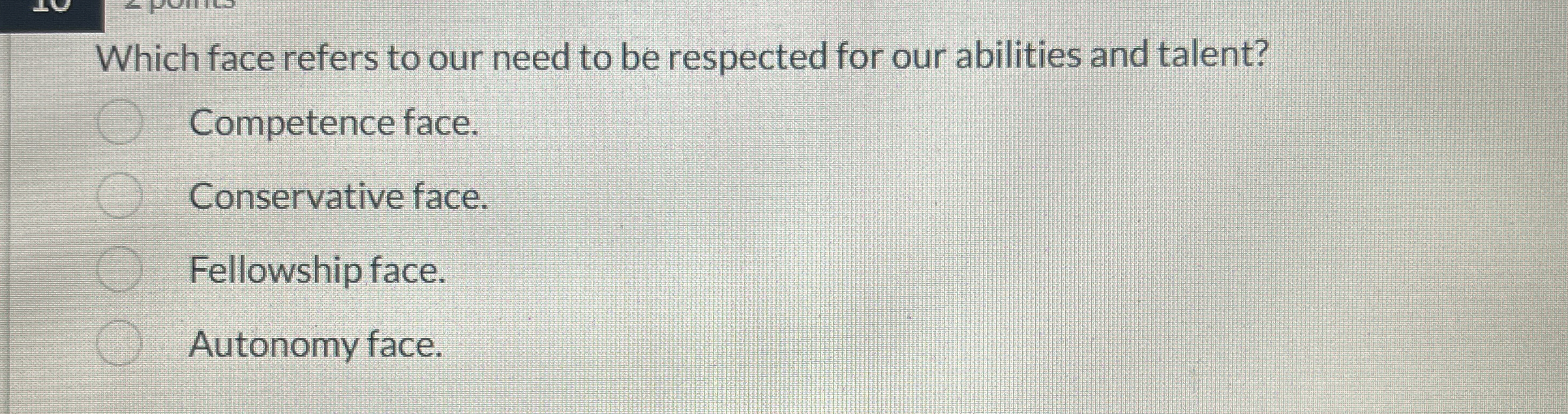 Solved Which face refers to our need to be respected for our | Chegg.com
