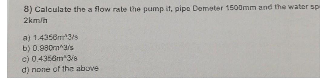 Solved 8) Calculate the a flow rate the pump if, pipe | Chegg.com