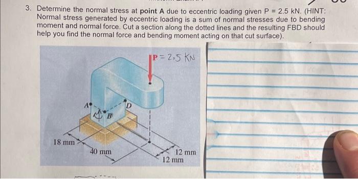 Solved 3. Determine the normal stress at point A due to | Chegg.com