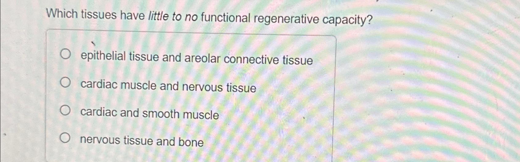 Solved Which tissues have little to no functional | Chegg.com