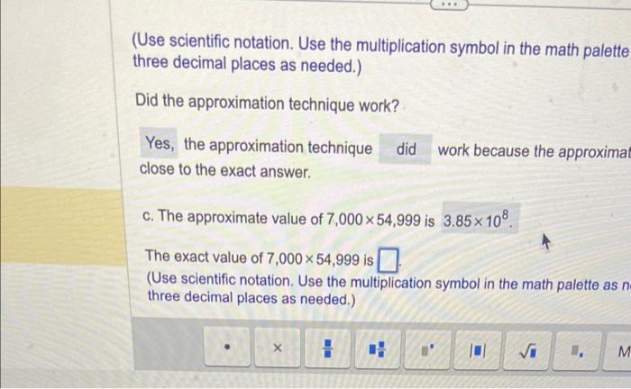 (Use scientific notation. Use the multiplication symbol in the math palette three decimal places as needed.)
Did the approxim