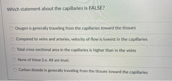 Solved Which statement about the capillaries is FALSE? | Chegg.com