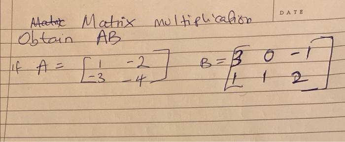 Solved DATE Atatt Matrix multiplication Obtain AB if A = -2 | Chegg.com