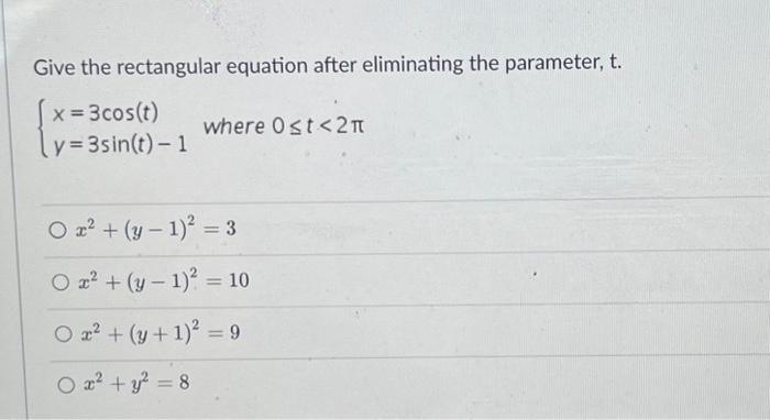 Solved Give the rectangular equation after eliminating the | Chegg.com