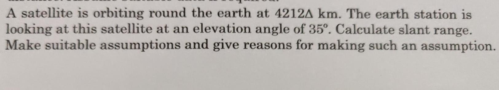 Solved A satellite is orbiting round the earth at 42124 km. | Chegg.com