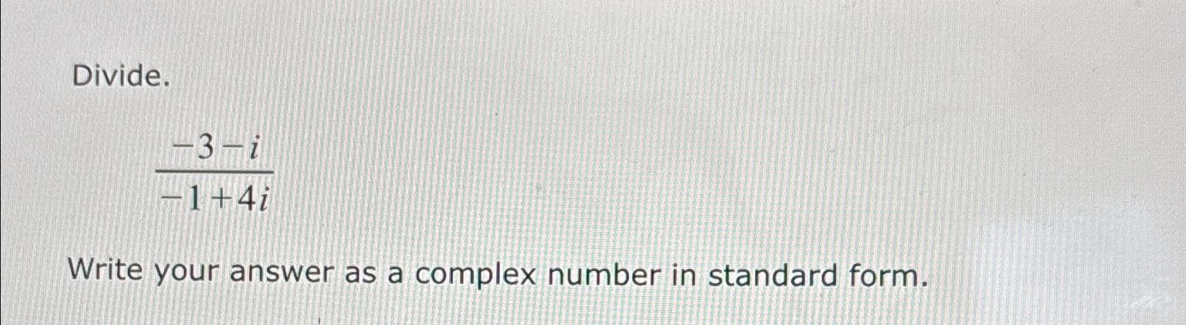 Solved Divide.-3-i-1+4iWrite your answer as a complex number | Chegg.com