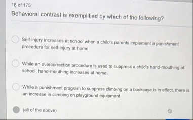 Solved 16 ﻿of 175Behavioral contrast is exemplified by which | Chegg.com