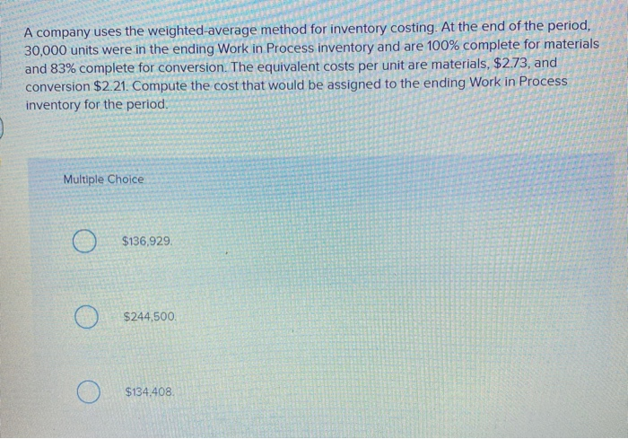 Solved A company uses the weighted average method for | Chegg.com