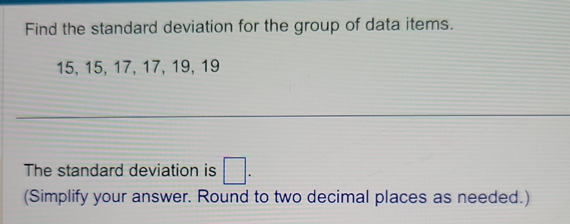 Solved Find the standard deviation for the group of data | Chegg.com
