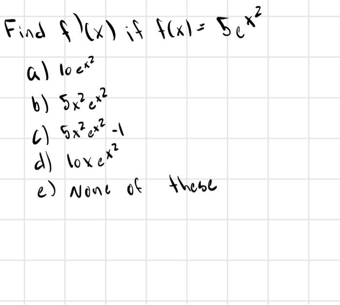 Solved Find F X If F X 5 E X Al Lo Ex B 5x Ex C 5x Chegg Com
