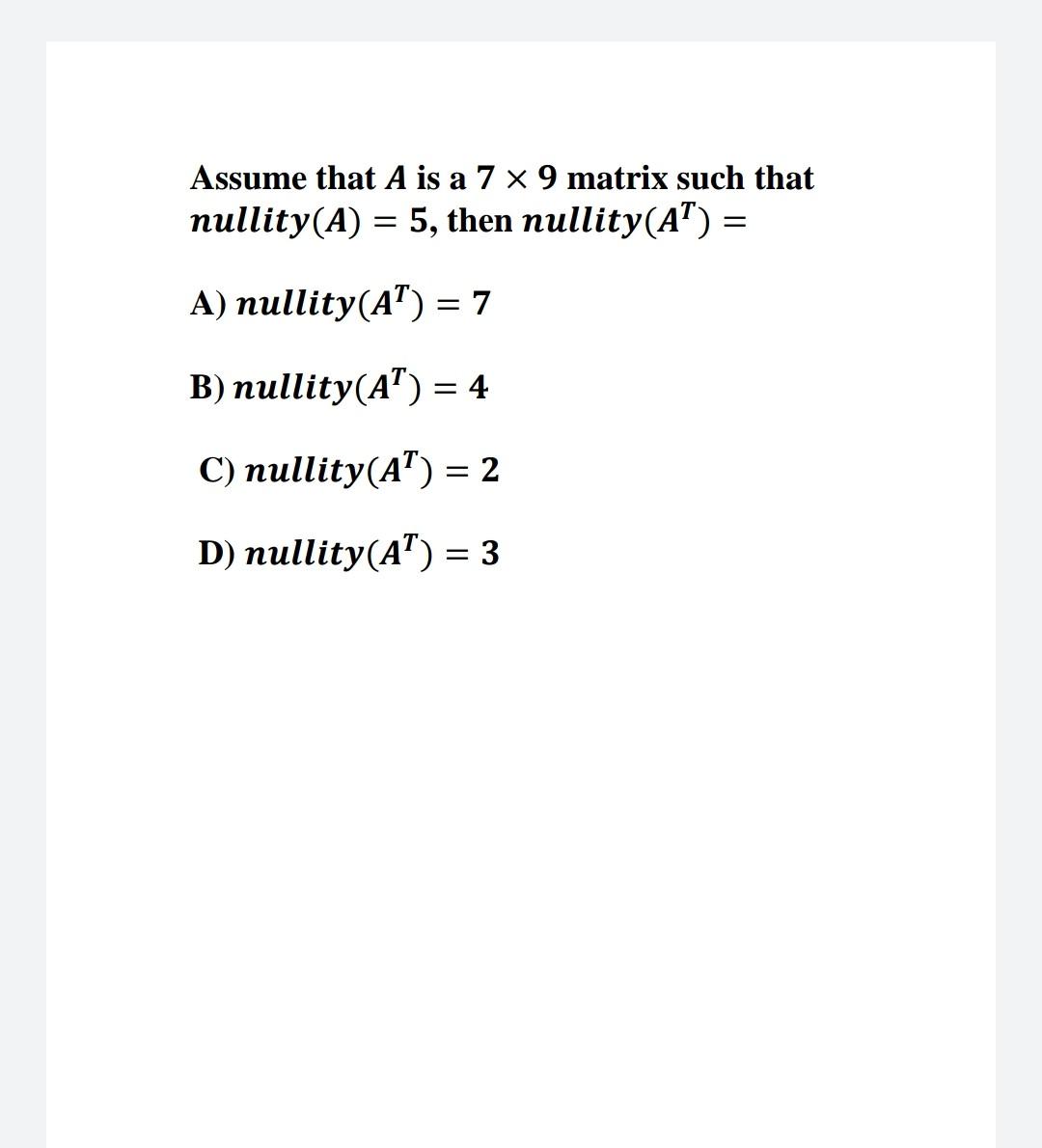 Solved Assume that A is a 7 x 9 matrix such that nullity(A) | Chegg.com