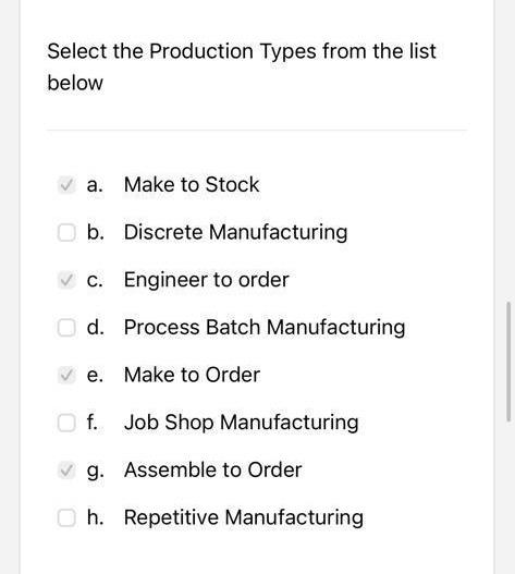 Select the Production Types from the list below
a. Make to Stock
b. Discrete Manufacturing
c. Engineer to order
d. Process Ba