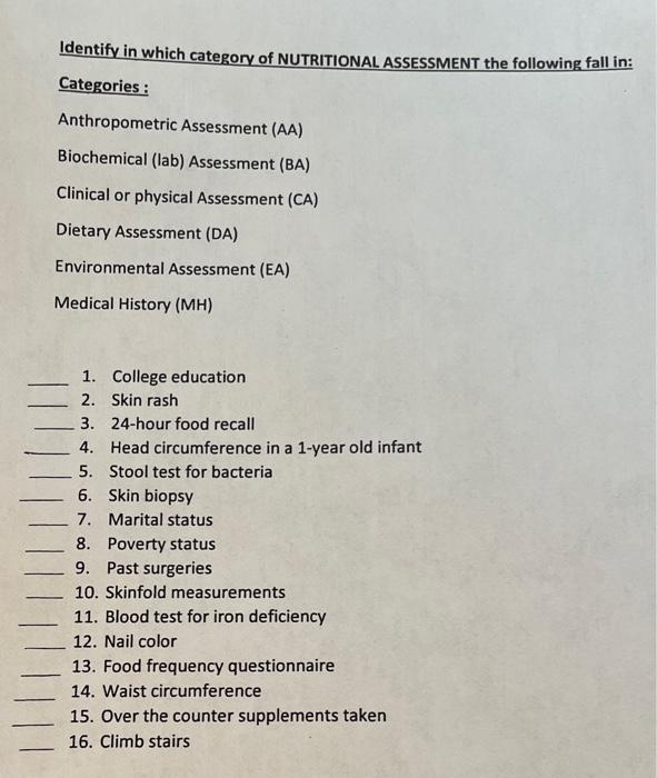 Identify in which category of NUTRITIONAL ASSESSMENT the following fall in:
Categories:
Anthropometric Assessment (AA)
Bioche