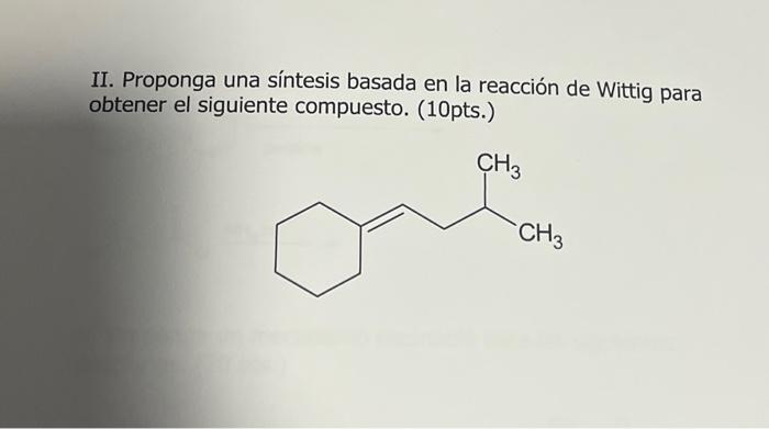 II. Proponga una síntesis basada en la reacción de Wittig para obtener el siguiente compuesto. (10pts.)