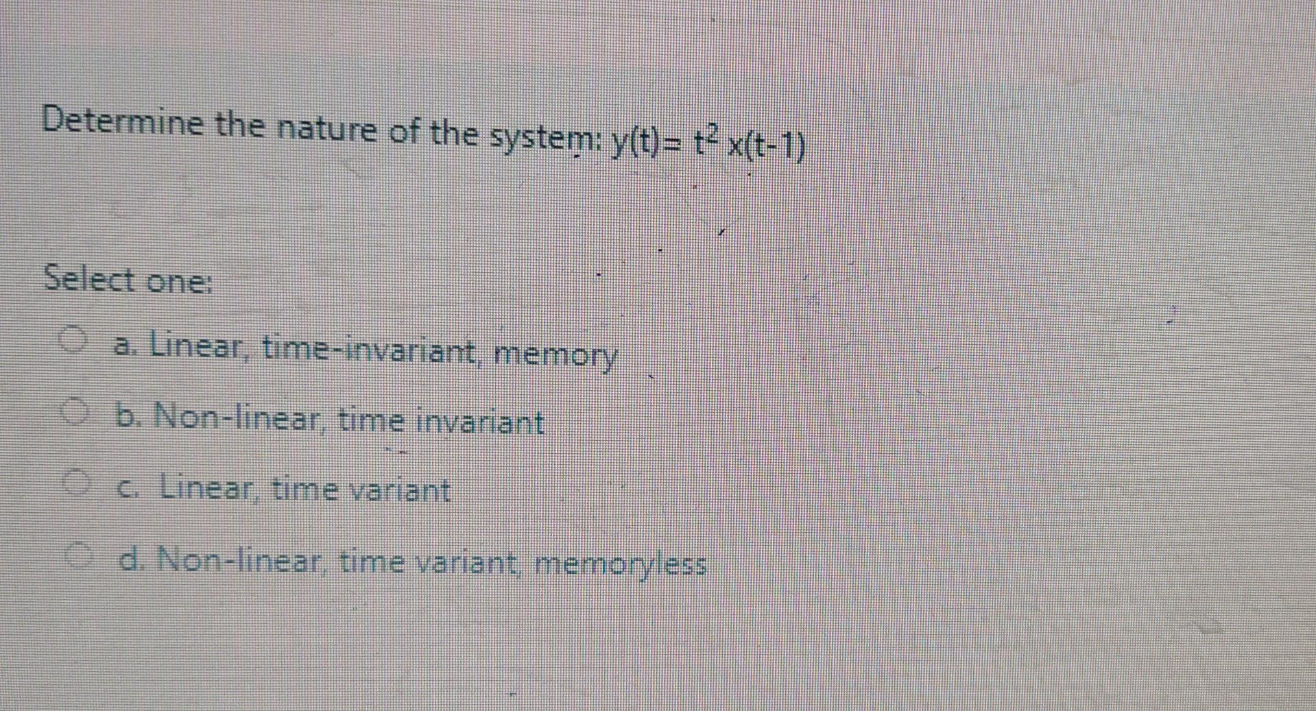 Solved Determine the nature of the system: y(t)= +2 x(t-1) | Chegg.com
