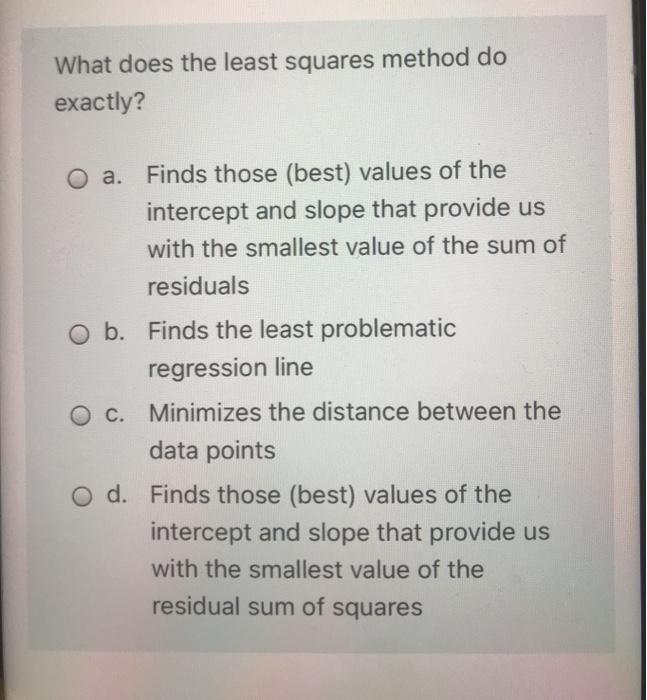 Solved What Does The Least Squares Method Do Exactly? O A. | Chegg.com