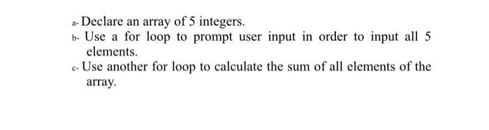 Solved a- Declare an array of 5 integers. b- Use a for loop | Chegg.com