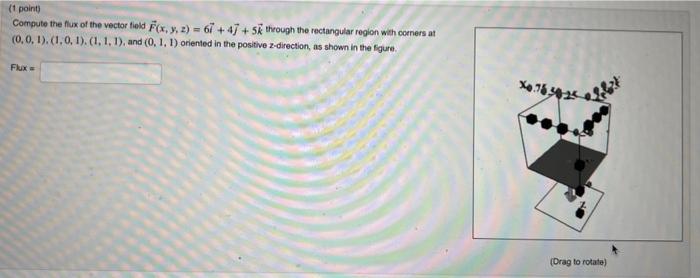 Compute the fiux of the vector field \( \vec{F}(x, y, z)=6 \vec{i}+4 \vec{j}+5 \vec{k} \) theough the rectangular region with