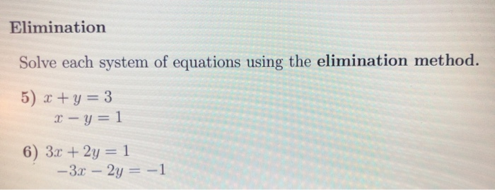 Solved Elimination Solve each system of equations using the | Chegg.com