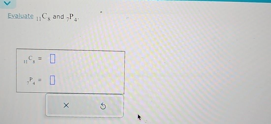 Solved Evaluate ?11C8 ﻿and ?7P4.?11C8=?7P4= | Chegg.com
