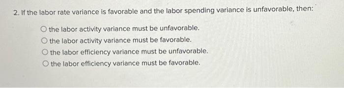 Solved 2. If the labor rate variance is favorable and the | Chegg.com