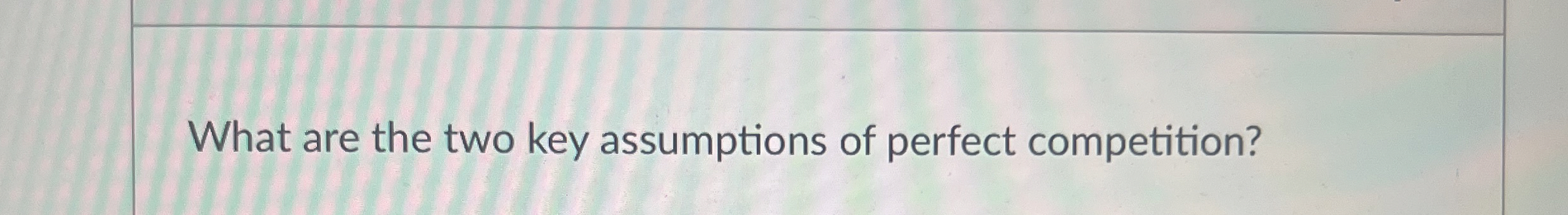 Solved What are the two key assumptions of perfect | Chegg.com