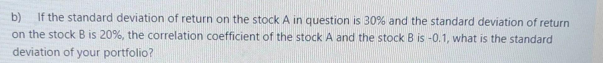 Solved b) If the standard deviation of return on the stock A | Chegg.com