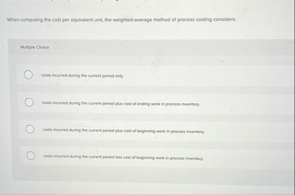 Solved When computing the cost per equivalent unit, the | Chegg.com