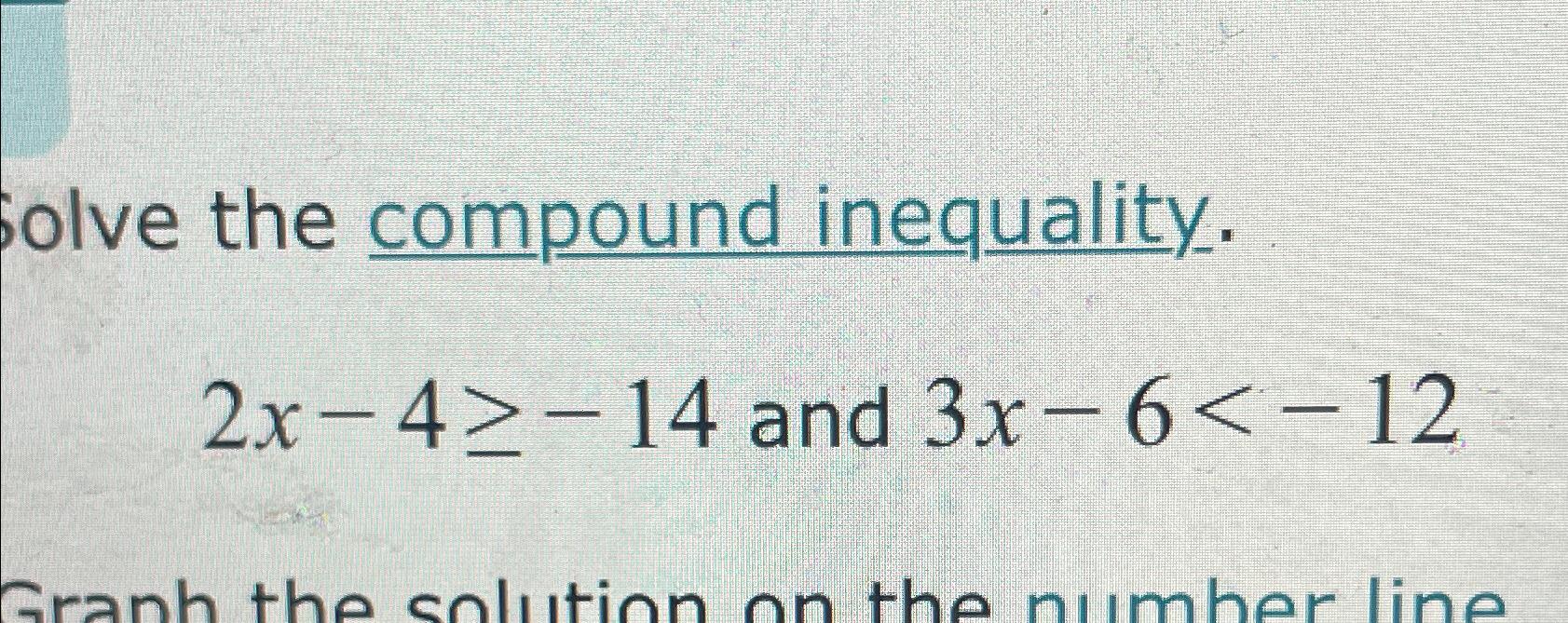 Solved olve the compound inequality.2x-4≥-14 ﻿and 3x-6