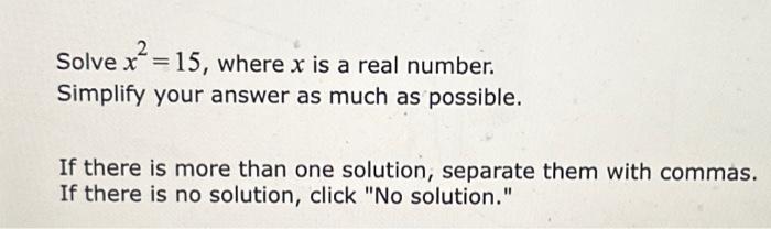 Solved Solve x2=15, where x is a real number. Simplify your | Chegg.com