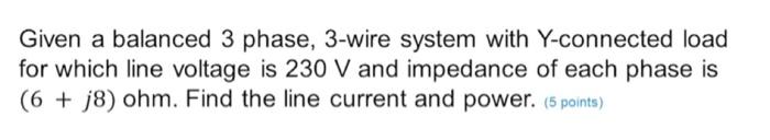 Solved Given a balanced 3 phase, 3-wire system with | Chegg.com